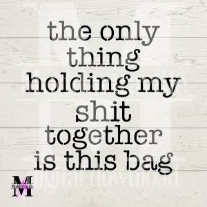 D0014 The Only Thing Holding my shit together ... Digital Download
