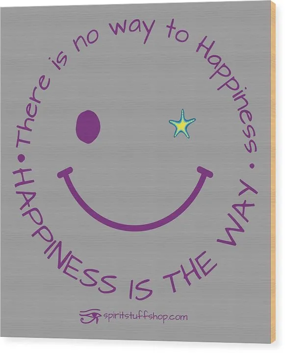 Happiness Is The Way - Wood Print
