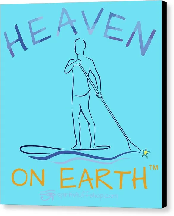 Paddle Board Heaven On Earth - Canvas Print
