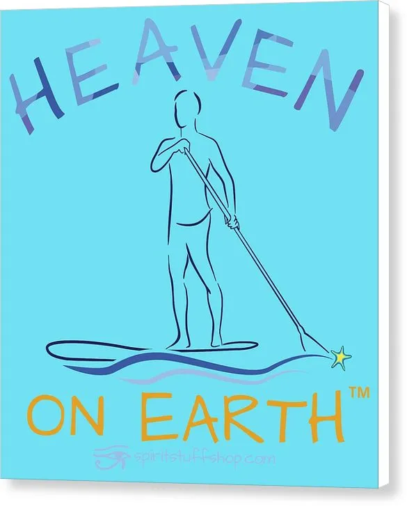 Paddle Board Heaven On Earth - Canvas Print