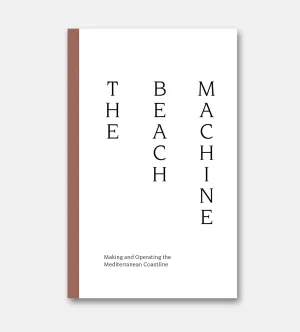 The Beach Machine: Making and Operating the Mediterranean Coastline