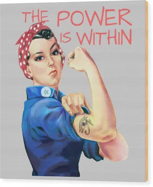 The Power Is Within - Wood Print